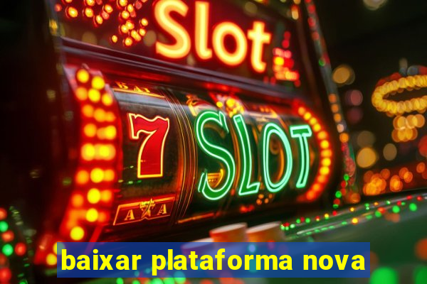 baixar plataforma nova